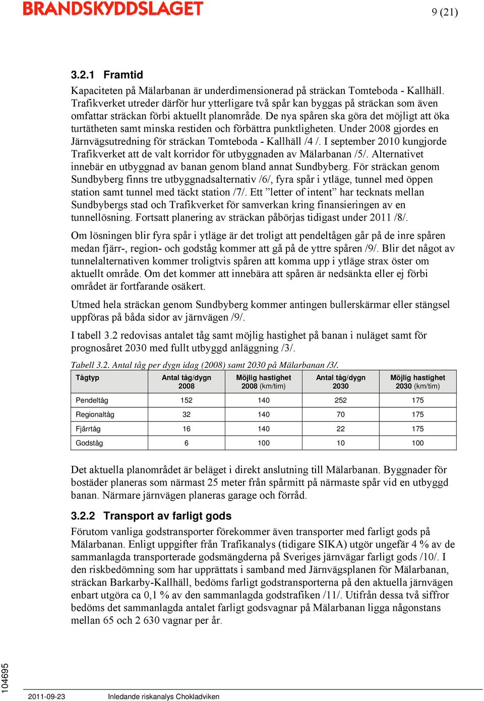 De nya spåren ska göra det möjligt att öka turtätheten samt minska restiden och förbättra punktligheten. Under 2008 gjordes en Järnvägsutredning för sträckan Tomteboda - Kallhäll /4 /.