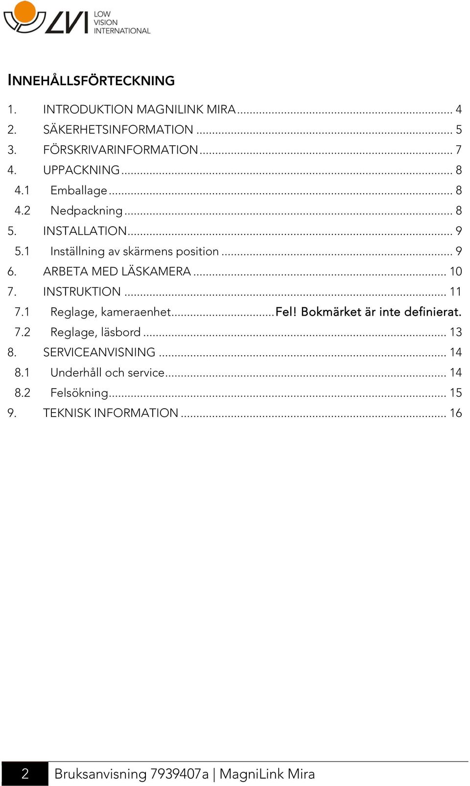 .. 10 7. INSTRUKTION... 11 7.1 Reglage, kameraenhet... Fel! Bokmärket är inte definierat. 7.2 Reglage, läsbord... 13 8.