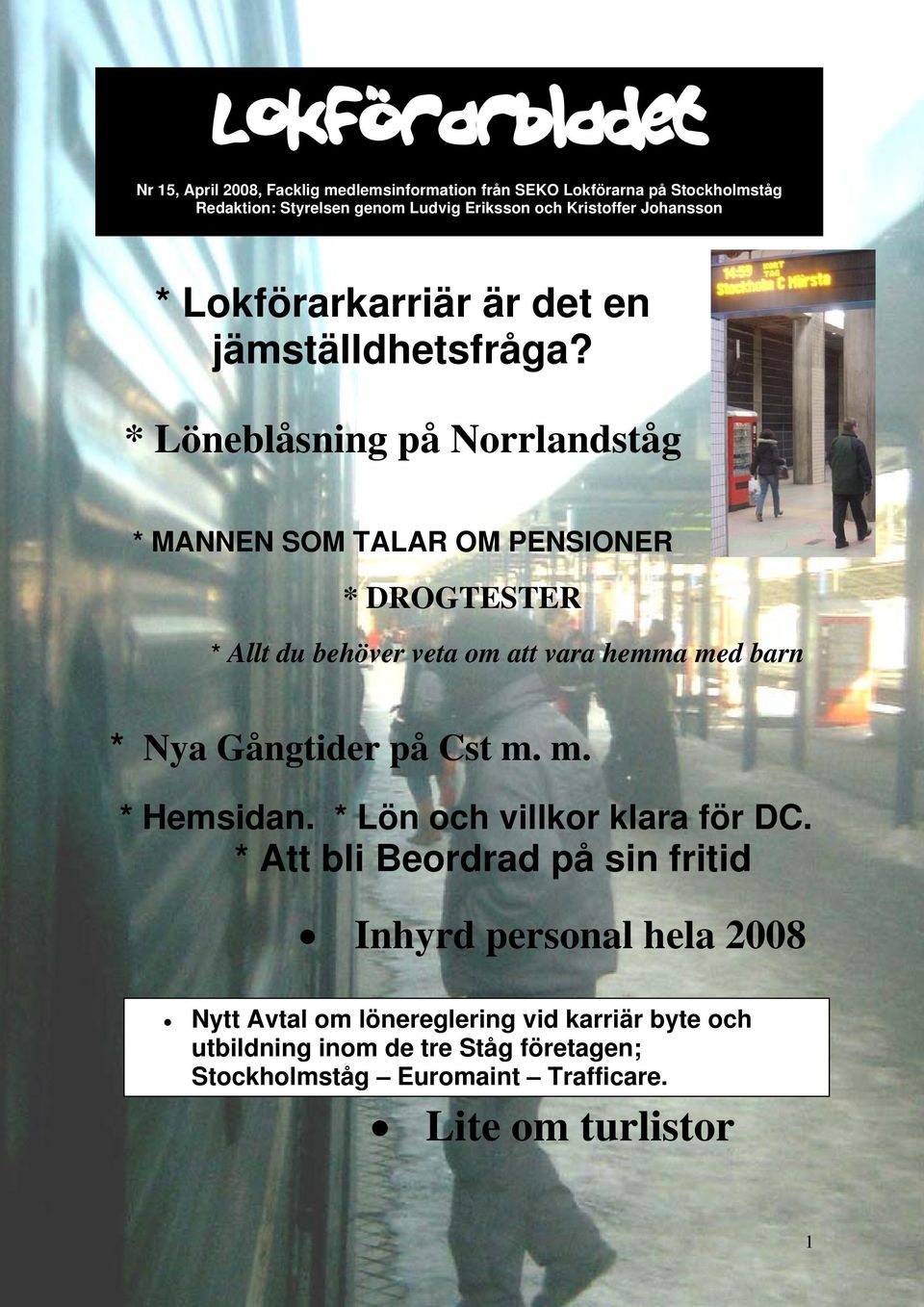 * Löneblåsning på Norrlandståg * MANNEN SOM TALAR OM PENSIONER * DROGTESTER * Allt du behöver veta om att vara hemma med barn * Nya Gångtider på Cst m. m. * Hemsidan.