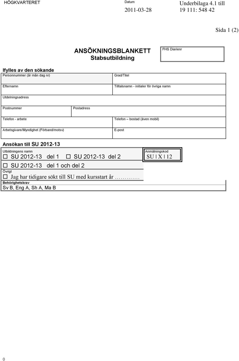 Tilltalsnamn - initialer för övriga namn Utdelningsadress Postnummer Postadress Telefon - arbete Telefon bostad (även mobil)