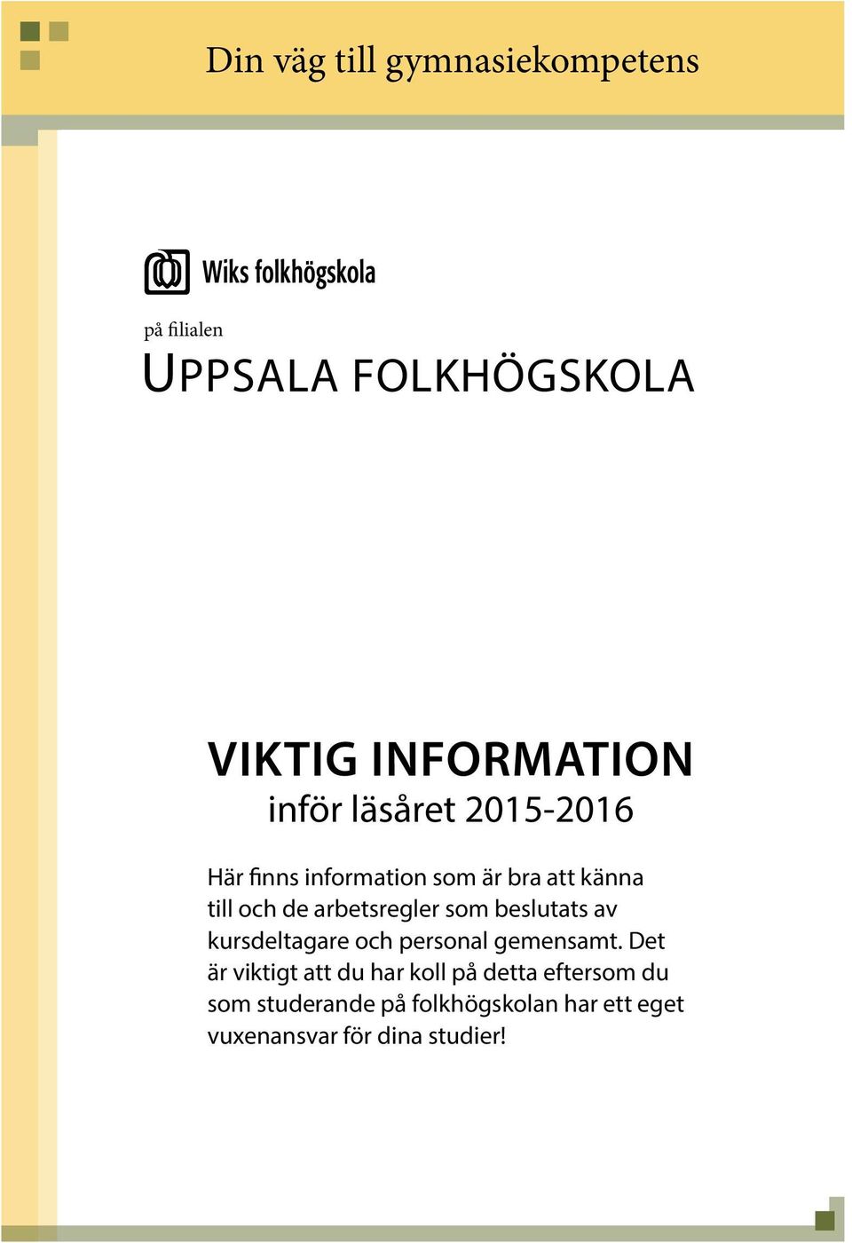 som beslutats av kursdeltagare och personal gemensamt.