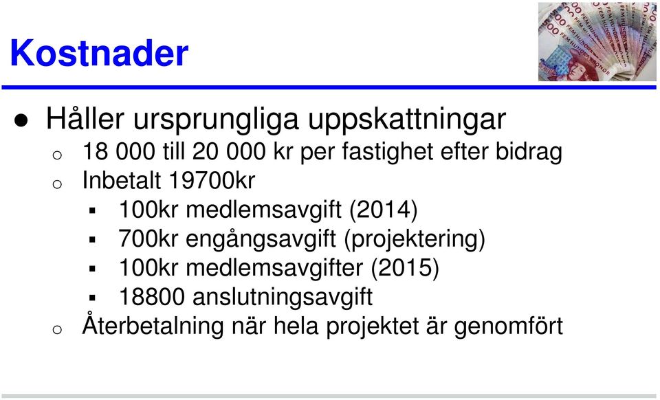 (2014) 700kr engångsavgift (projektering) 100kr medlemsavgifter