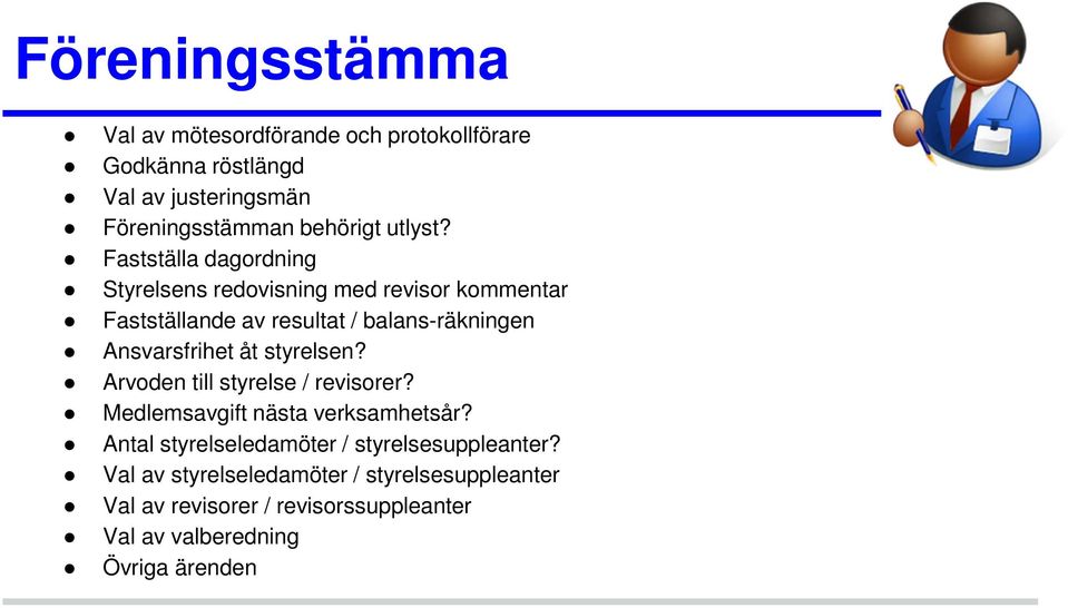 Fastställa dagordning Styrelsens redovisning med revisor kommentar Fastställande av resultat / balans-räkningen Ansvarsfrihet