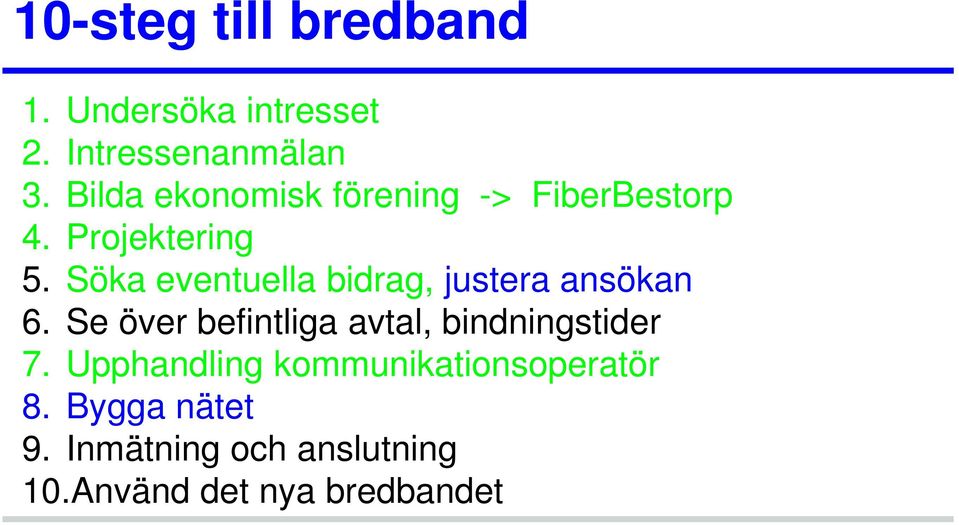 Söka eventuella bidrag, justera ansökan 6.