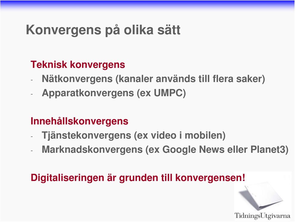 Innehållskonvergens - Tjänstekonvergens (ex video i mobilen) -