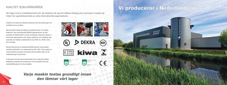 Våra produkter testas grundligt och uppfyller kraven i de viktiga direktiven i den internationella DEKRA-organisationen, så våra produkter är KEMA-KEUR- och CE-certifierade.