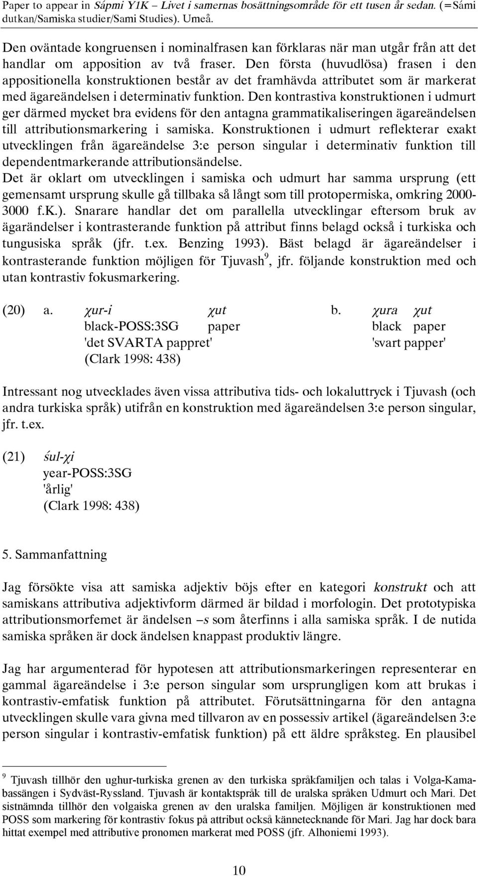 Det sistnämnda tillhör den volgaiska grenen av den uralska familjen.