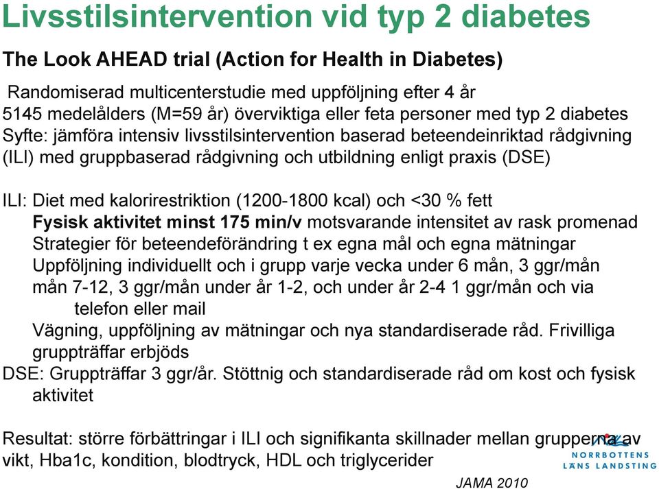 kalorirestriktion (1200-1800 kcal) och <30 % fett Fysisk aktivitet minst 175 min/v motsvarande intensitet av rask promenad Strategier för beteendeförändring t ex egna mål och egna mätningar