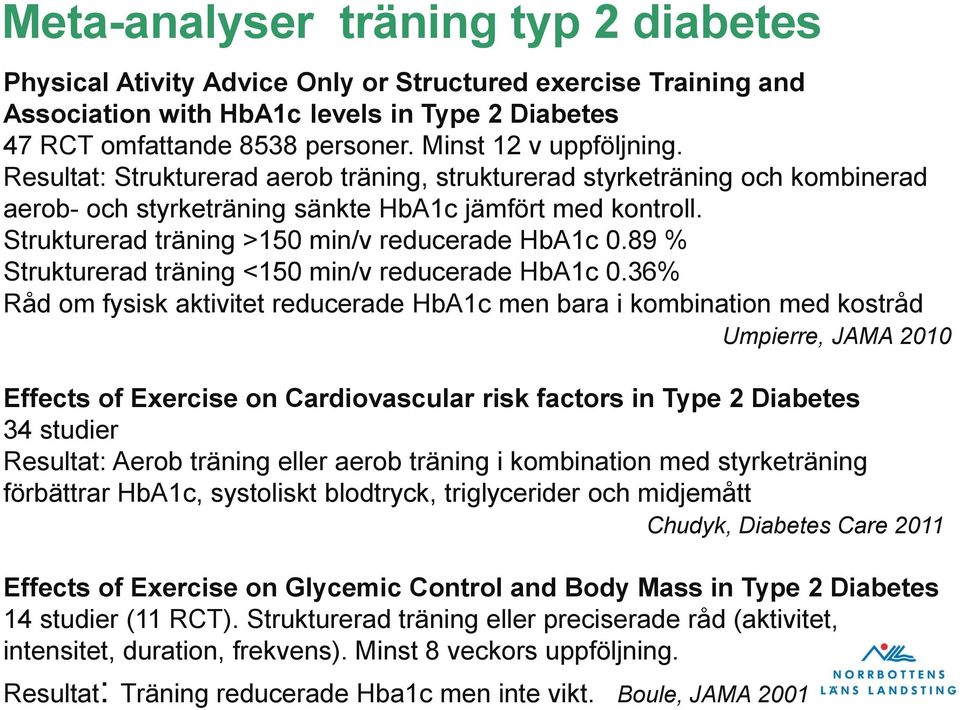 Strukturerad träning >150 min/v reducerade HbA1c 0.89 % Strukturerad träning <150 min/v reducerade HbA1c 0.