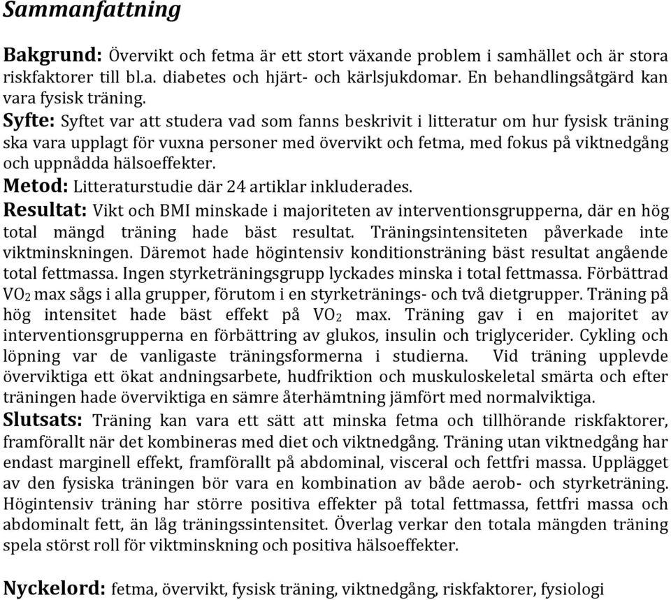 Syfte: Syftet var att studera vad som fanns beskrivit i litteratur om hur fysisk träning ska vara upplagt för vuxna personer med övervikt och fetma, med fokus på viktnedgång och uppnådda