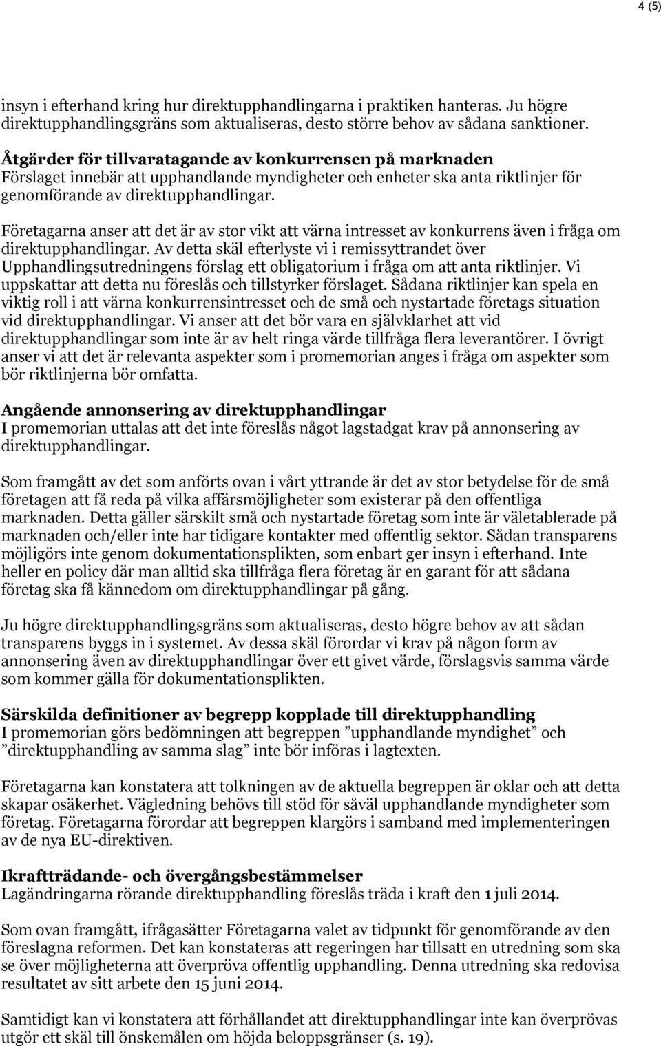 Företagarna anser att det är av stor vikt att värna intresset av konkurrens även i fråga om direktupphandlingar.