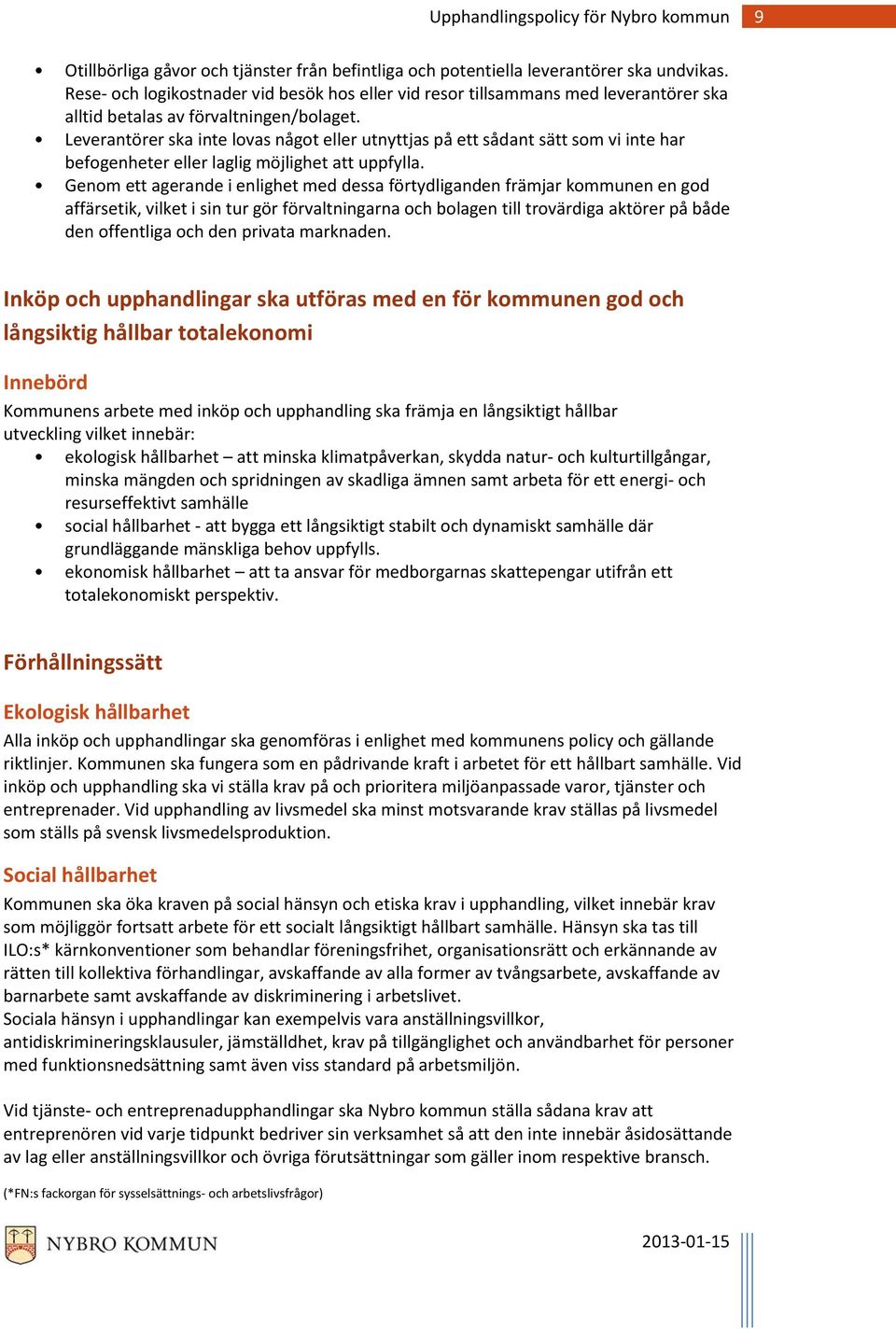 Leverantörer ska inte lovas något eller utnyttjas på ett sådant sätt som vi inte har befogenheter eller laglig möjlighet att uppfylla.