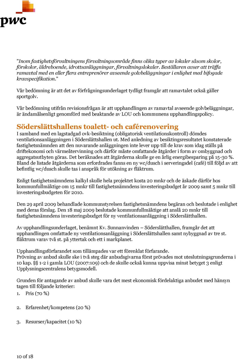 Vår bedömning är att det av förfrågningsunderlaget tydligt framgår att ramavtalet också gäller sportgolv.