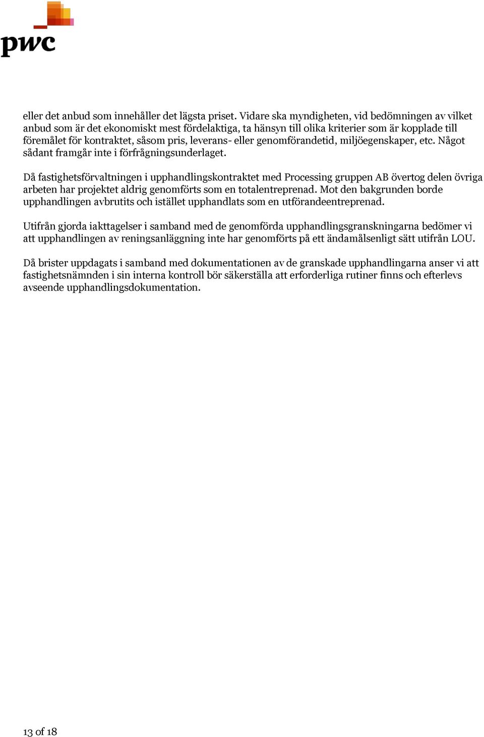 eller genomförandetid, miljöegenskaper, etc. Något sådant framgår inte i förfrågningsunderlaget.