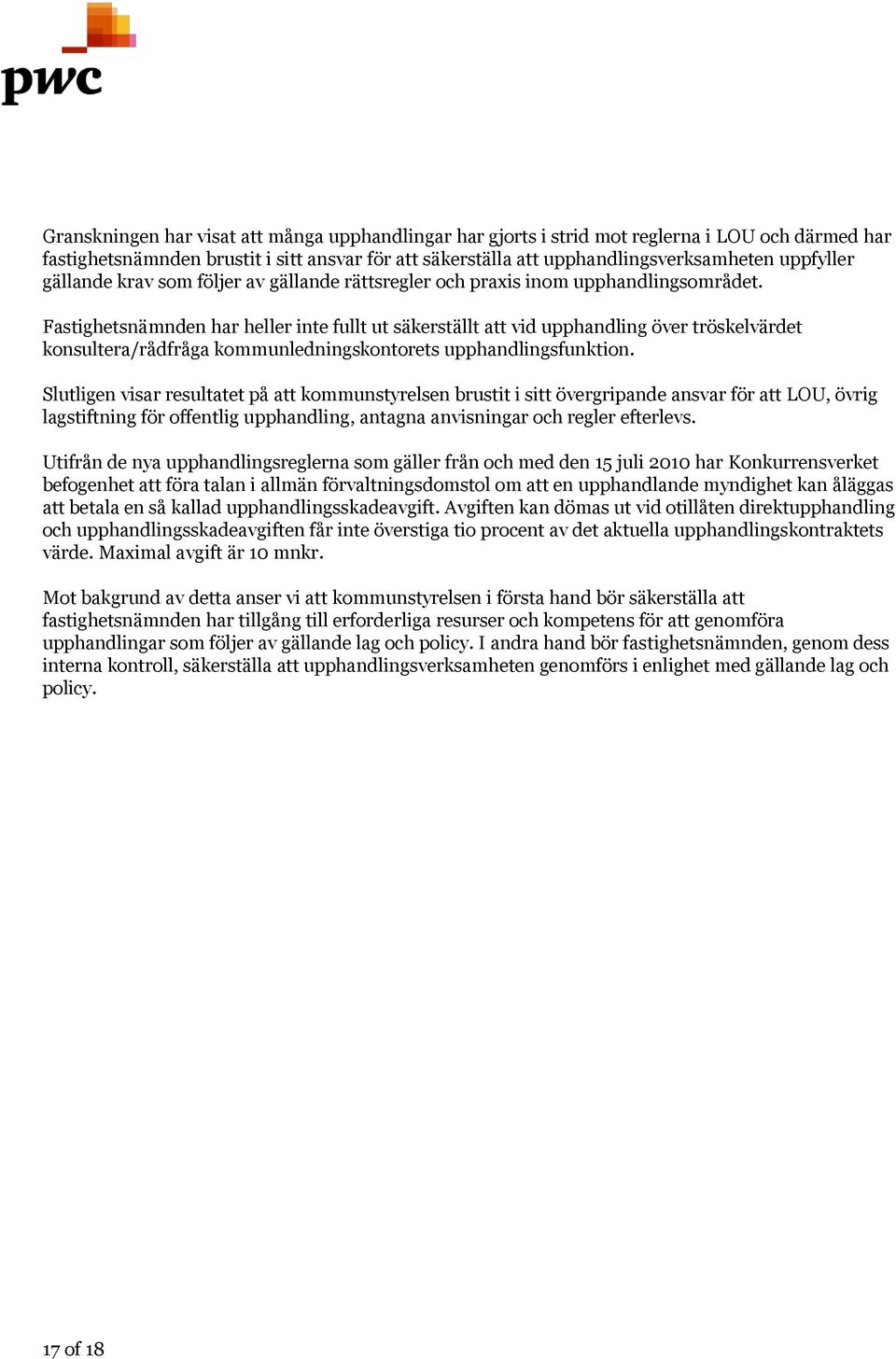 Fastighetsnämnden har heller inte fullt ut säkerställt att vid upphandling över tröskelvärdet konsultera/rådfråga kommunledningskontorets upphandlingsfunktion.