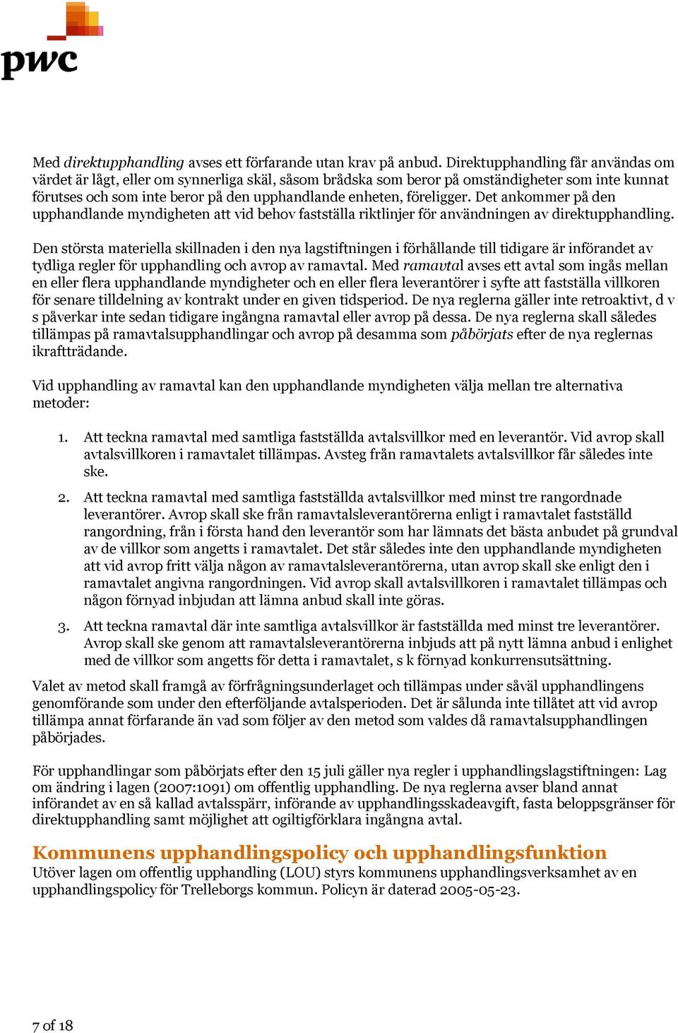 föreligger. Det ankommer på den upphandlande myndigheten att vid behov fastställa riktlinjer för användningen av direktupphandling.