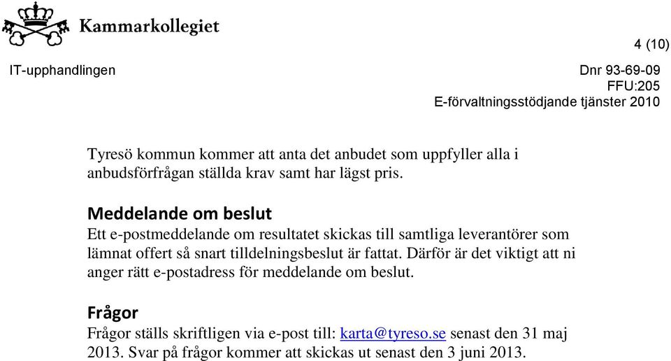 tilldelningsbeslut är fattat. Därför är det viktigt att ni anger rätt e-postadress för meddelande om beslut.