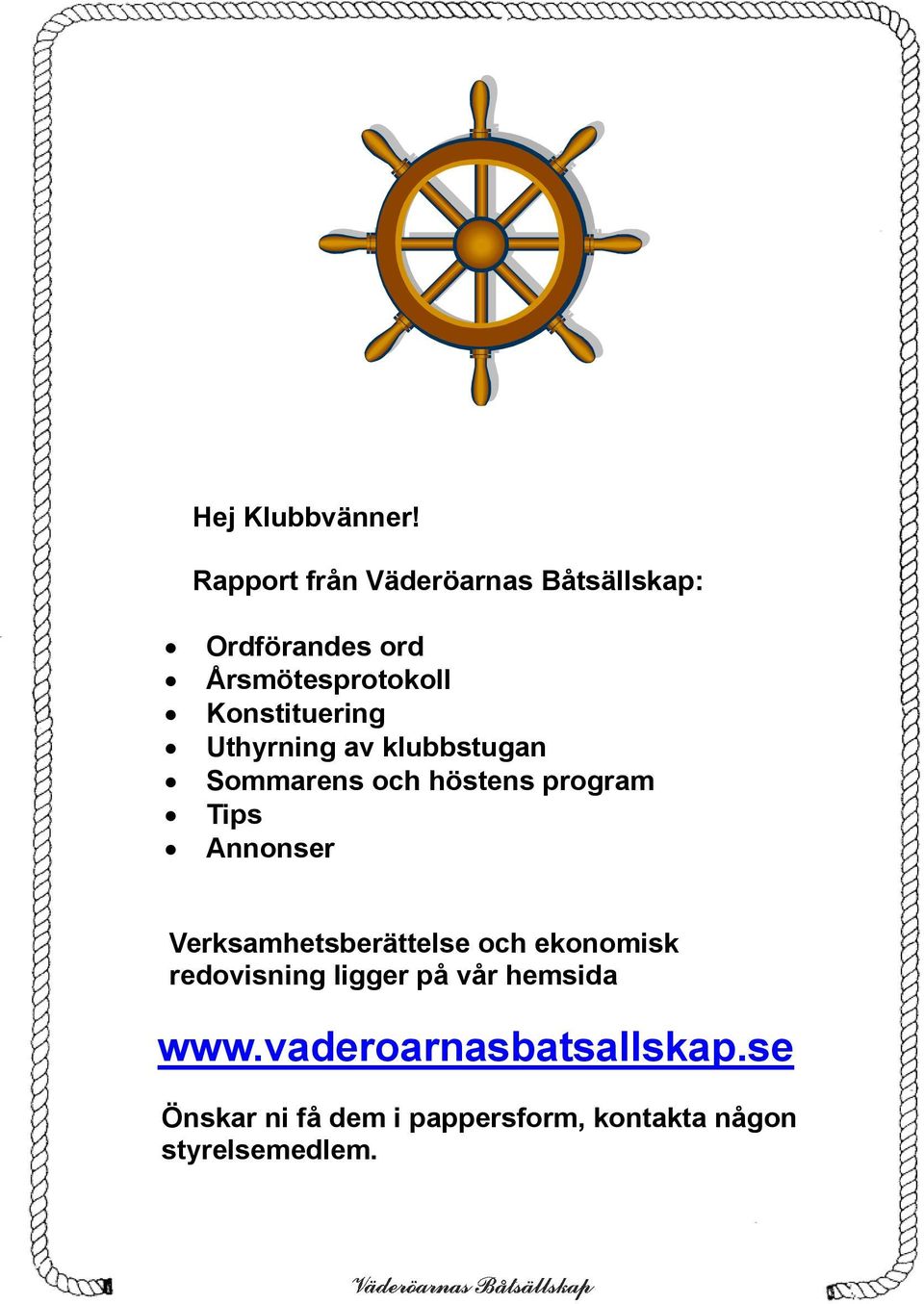 Konstituering Uthyrning av klubbstugan Sommarens och höstens program Tips Annonser