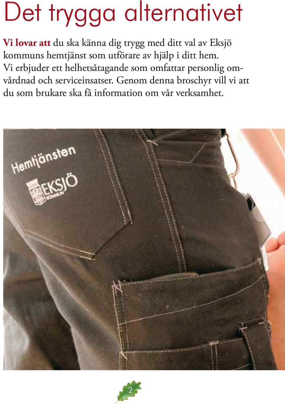 Vi erbjuder ett helhetsåtagande som omfattar personlig omvårdnad och