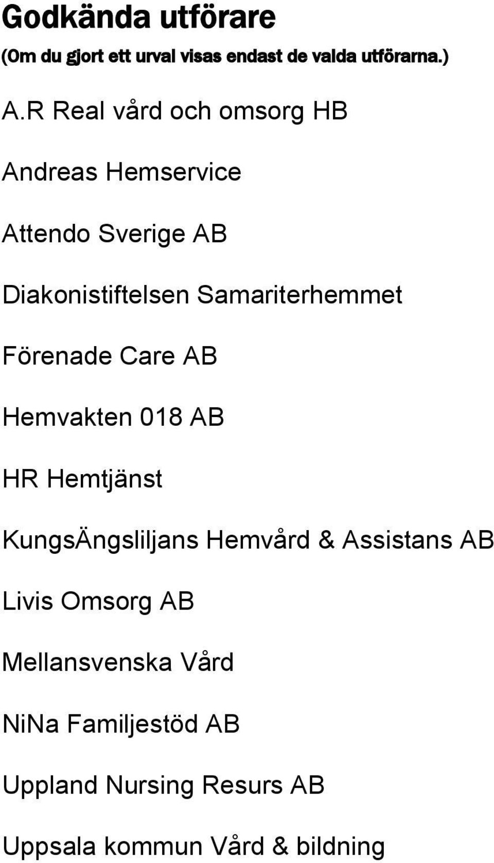 Samariterhemmet Förenade Care AB Hemvakten 018 AB HR Hemtjänst KungsÄngsliljans Hemvård &