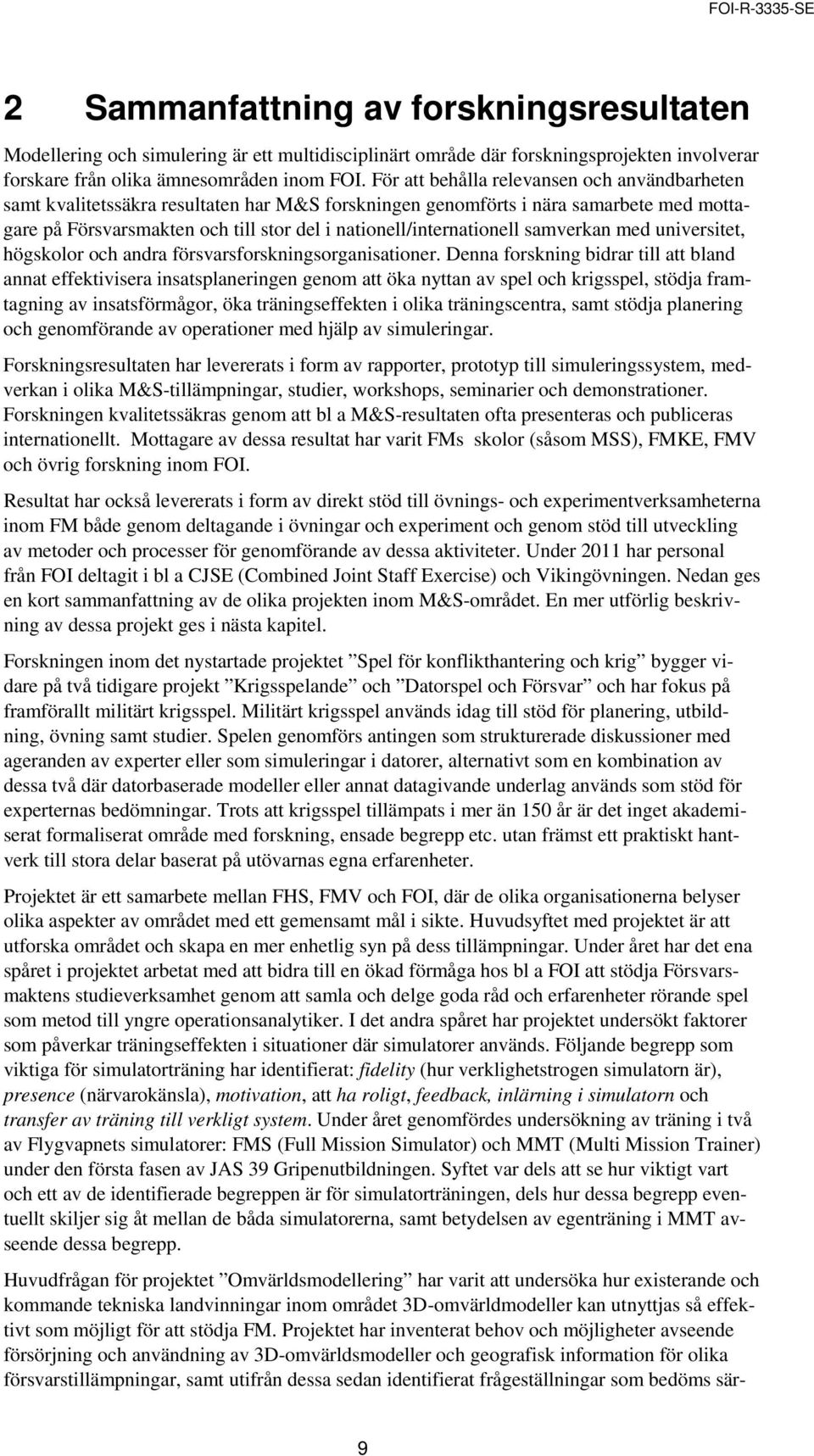 nationell/internationell samverkan med universitet, högskolor och andra försvarsforskningsorganisationer.