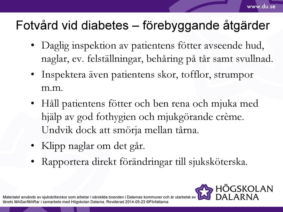 m. Håll patientens fötter och ben rena och mjuka med hjälp av god fothygien och mjukgörande crème.