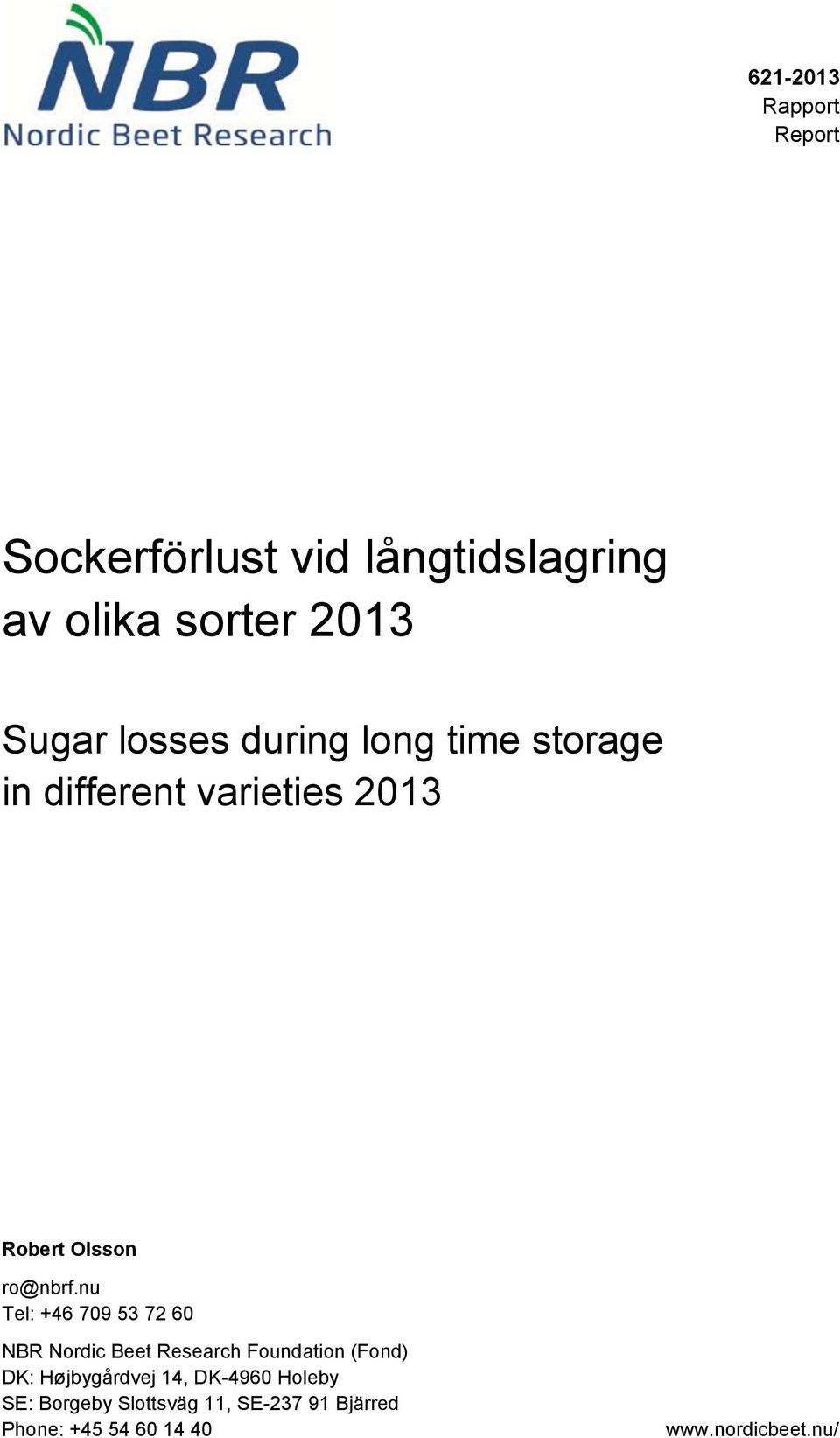 nu Tel: +46 709 53 72 60 NBR Nordic Beet Research Foundation (Fond) DK: Højbygårdvej 14,
