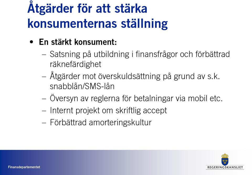 överskuldsättning på grund av s.k. snabblån/sms-lån Översyn av reglerna för betalningar via mobil etc.