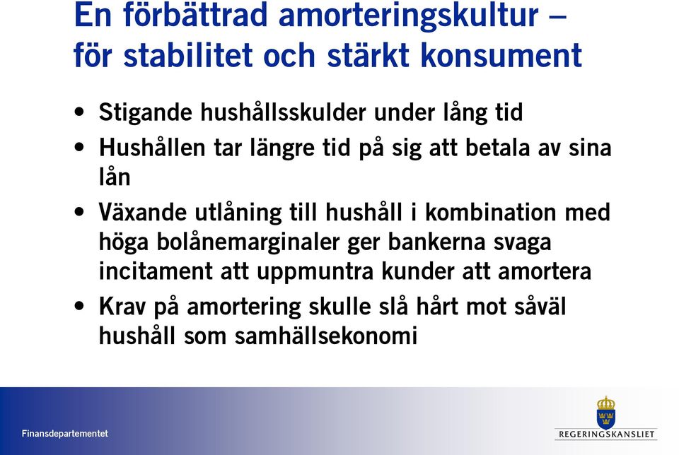 hushåll i kombination med höga bolånemarginaler ger bankerna svaga incitament att uppmuntra