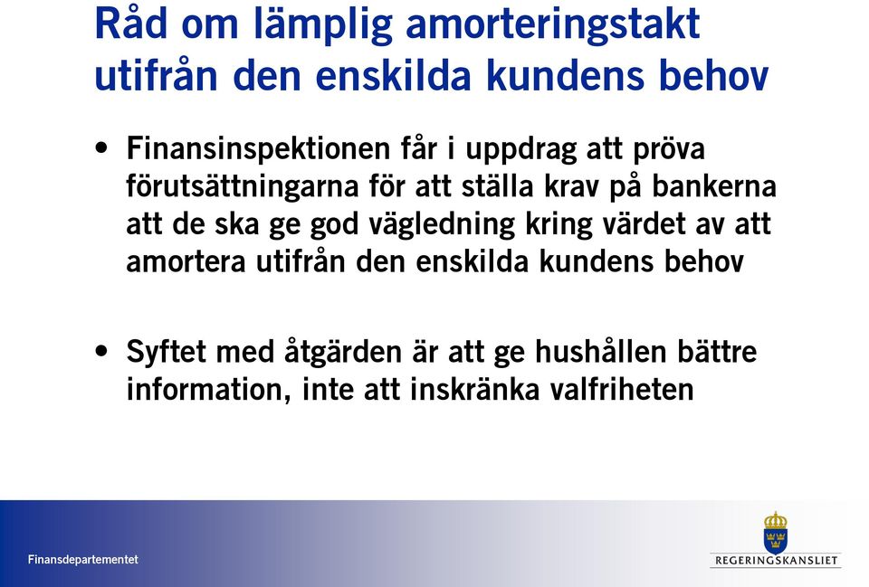 ge god vägledning kring värdet av att amortera utifrån den enskilda kundens behov