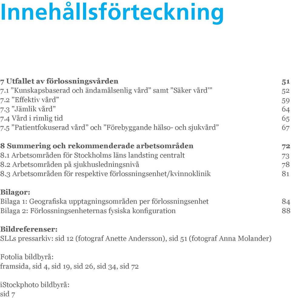 2 Arbetsområden på sjukhusledningsnivå 78 8.