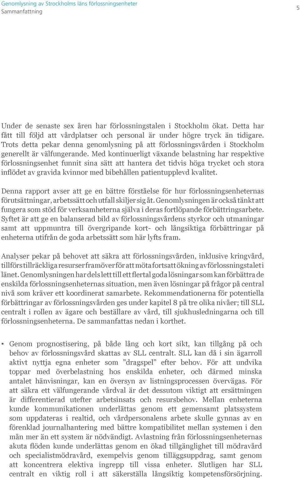 Med kontinuerligt växande belastning har respektive förlossningsenhet funnit sina sätt att hantera det tidvis höga trycket och stora inflödet av gravida kvinnor med bibehållen patientupplevd kvalitet.