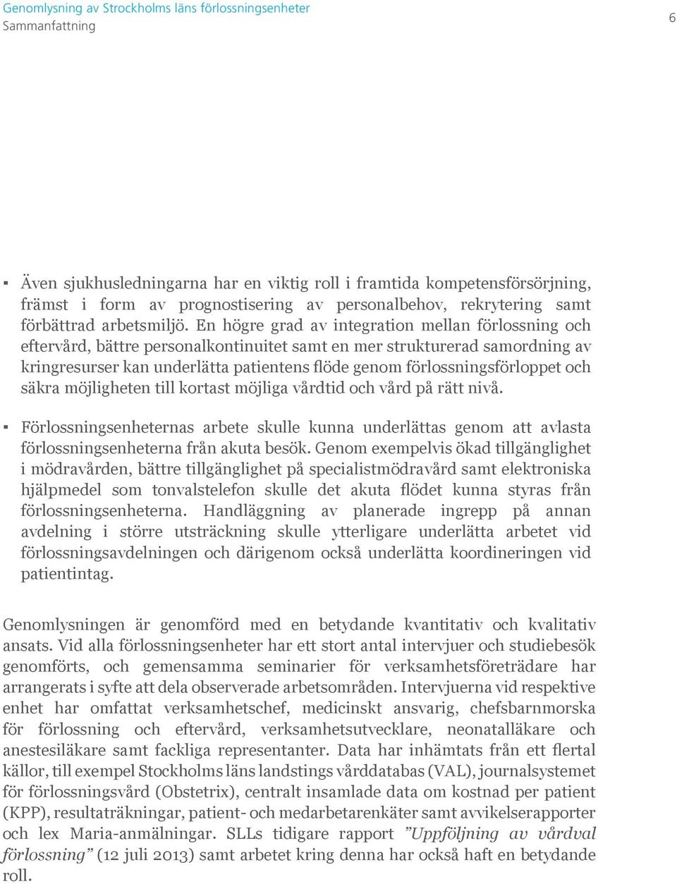 förlossningsförloppet och säkra möjligheten till kortast möjliga vårdtid och vård på rätt nivå.