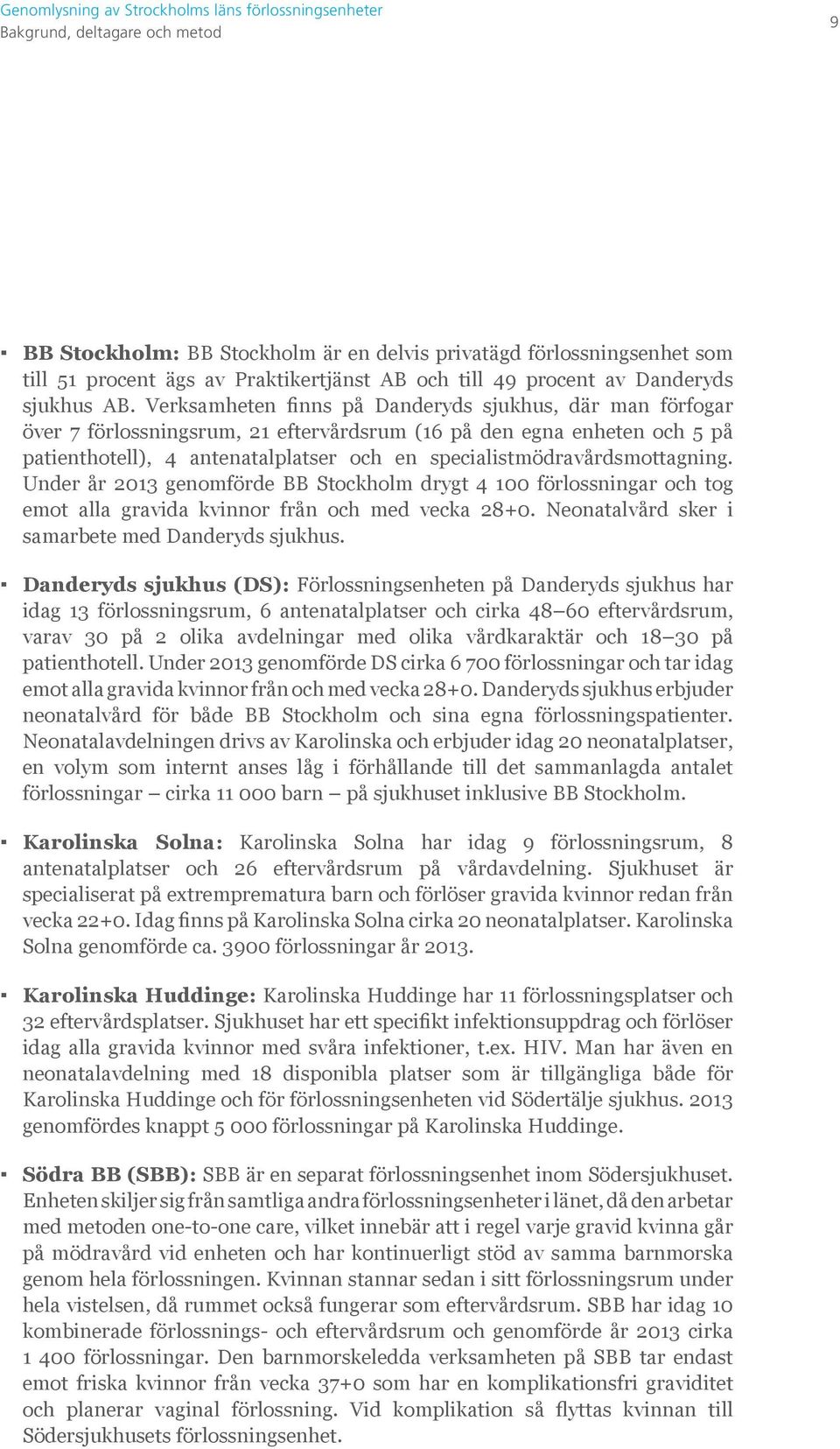 specialistmödravårdsmottagning. Under år 2013 genomförde BB Stockholm drygt 4 100 förlossningar och tog emot alla gravida kvinnor från och med vecka 28+0.