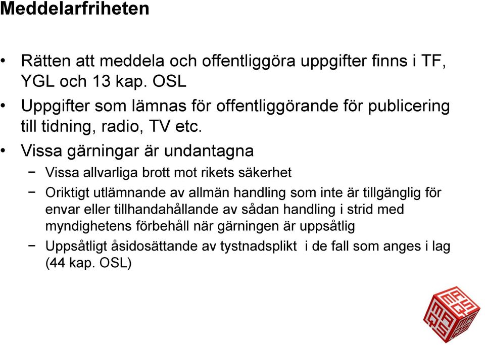 Vissa gärningar är undantagna Vissa allvarliga brott mot rikets säkerhet Oriktigt utlämnande av allmän handling som inte är