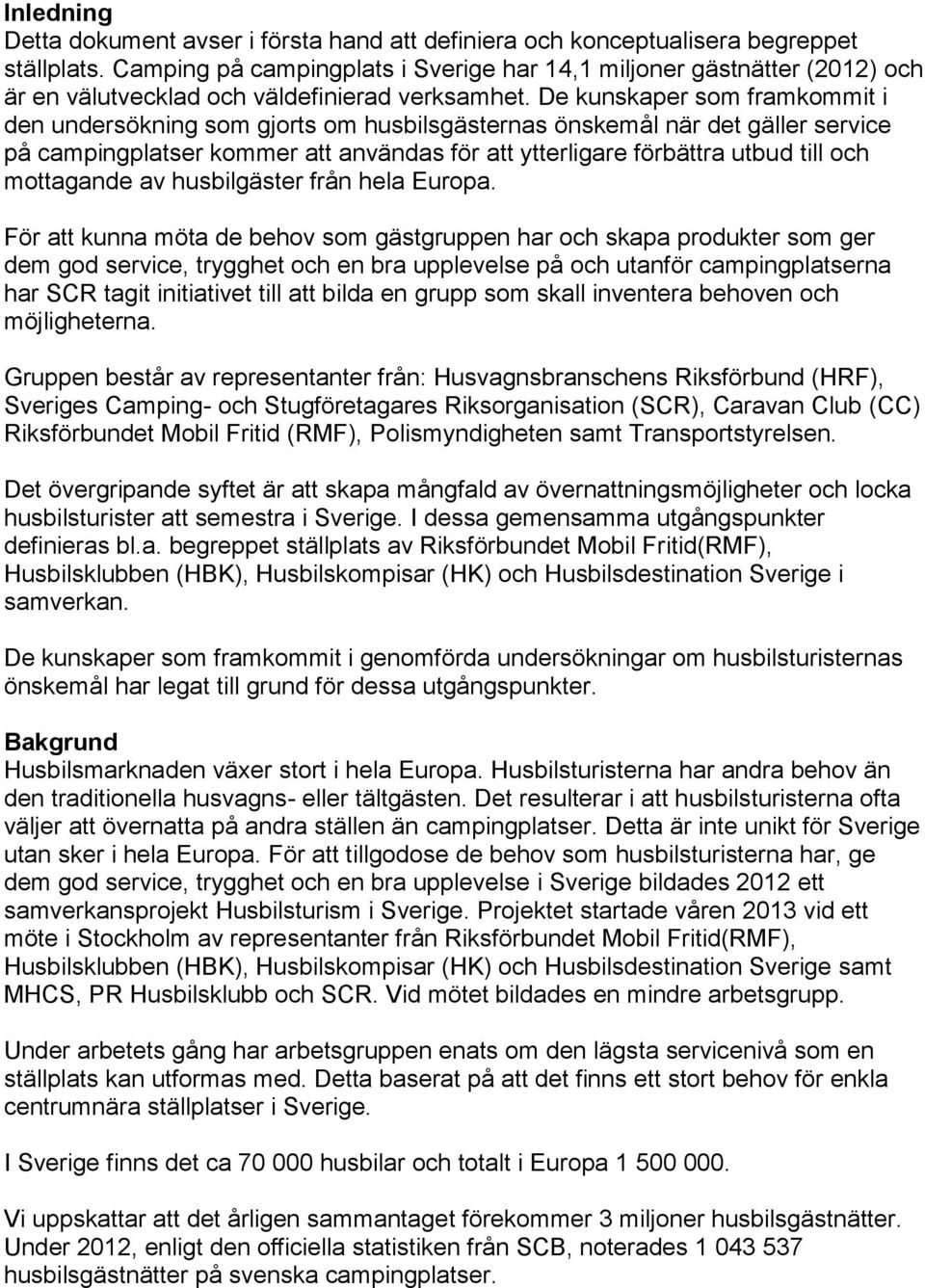 De kunskaper som framkommit i den undersökning som gjorts om husbilsgästernas önskemål när det gäller service på campingplatser kommer att användas för att ytterligare förbättra utbud till och