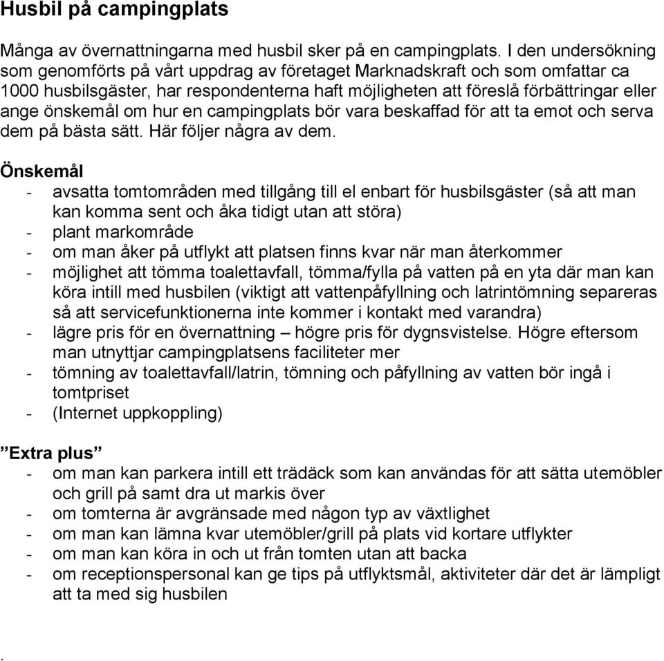 om hur en campingplats bör vara beskaffad för att ta emot och serva dem på bästa sätt. Här följer några av dem.