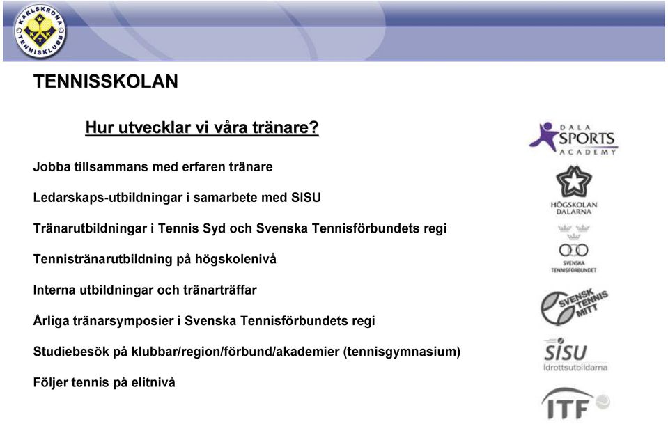 i Tennis Syd och Svenska Tennisförbundets regi Tennistränarutbildning på högskolenivå Interna