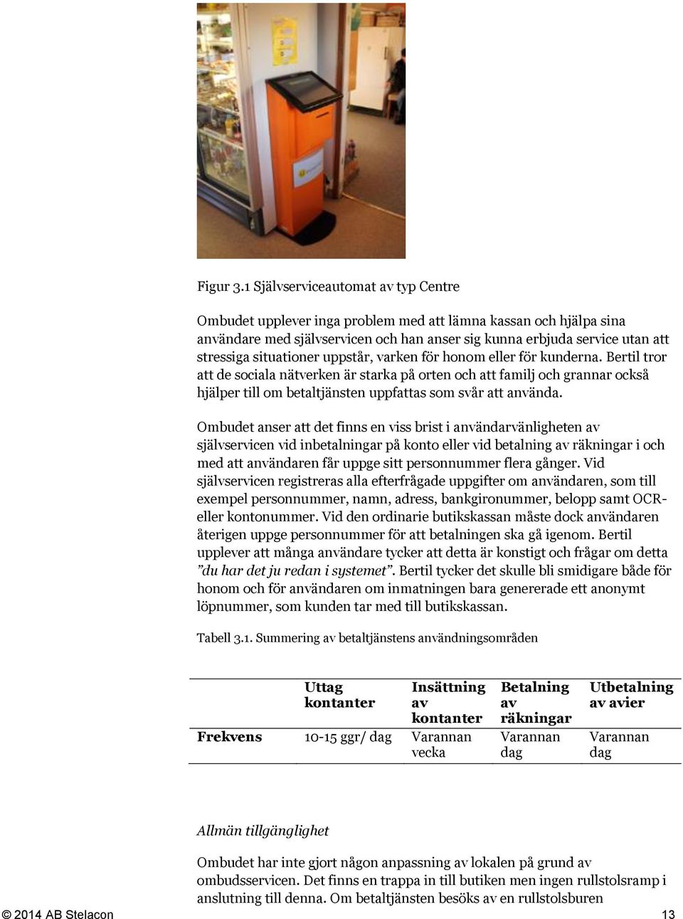 situationer uppstår, varken för honom eller för kunderna.