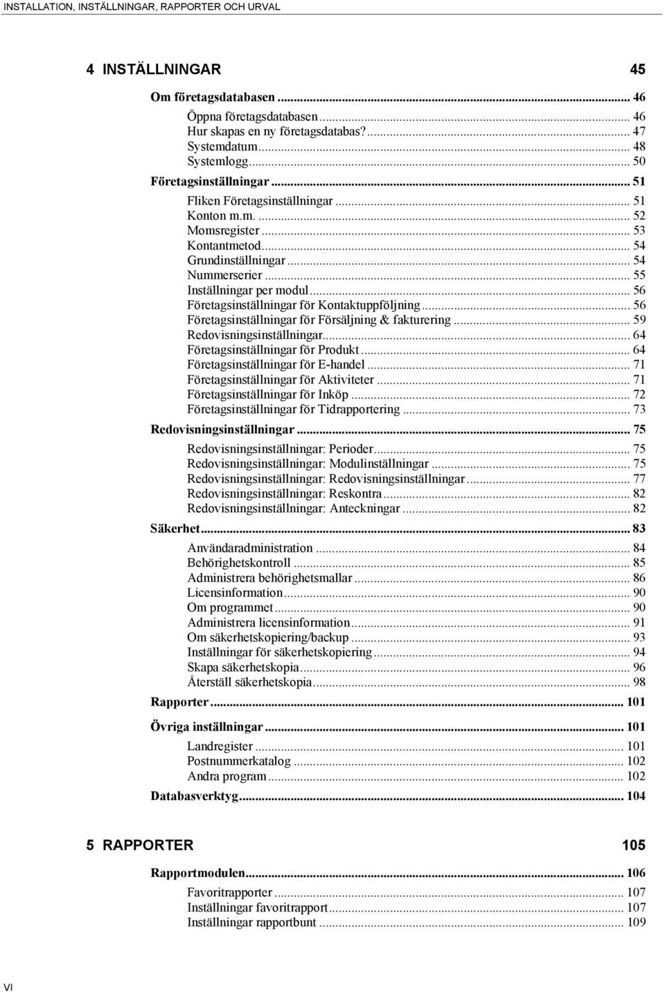 .. 56 Företagsinställningar för Kontaktuppföljning... 56 Företagsinställningar för Försäljning & fakturering... 59 Redovisningsinställningar... 64 Företagsinställningar för Produkt.