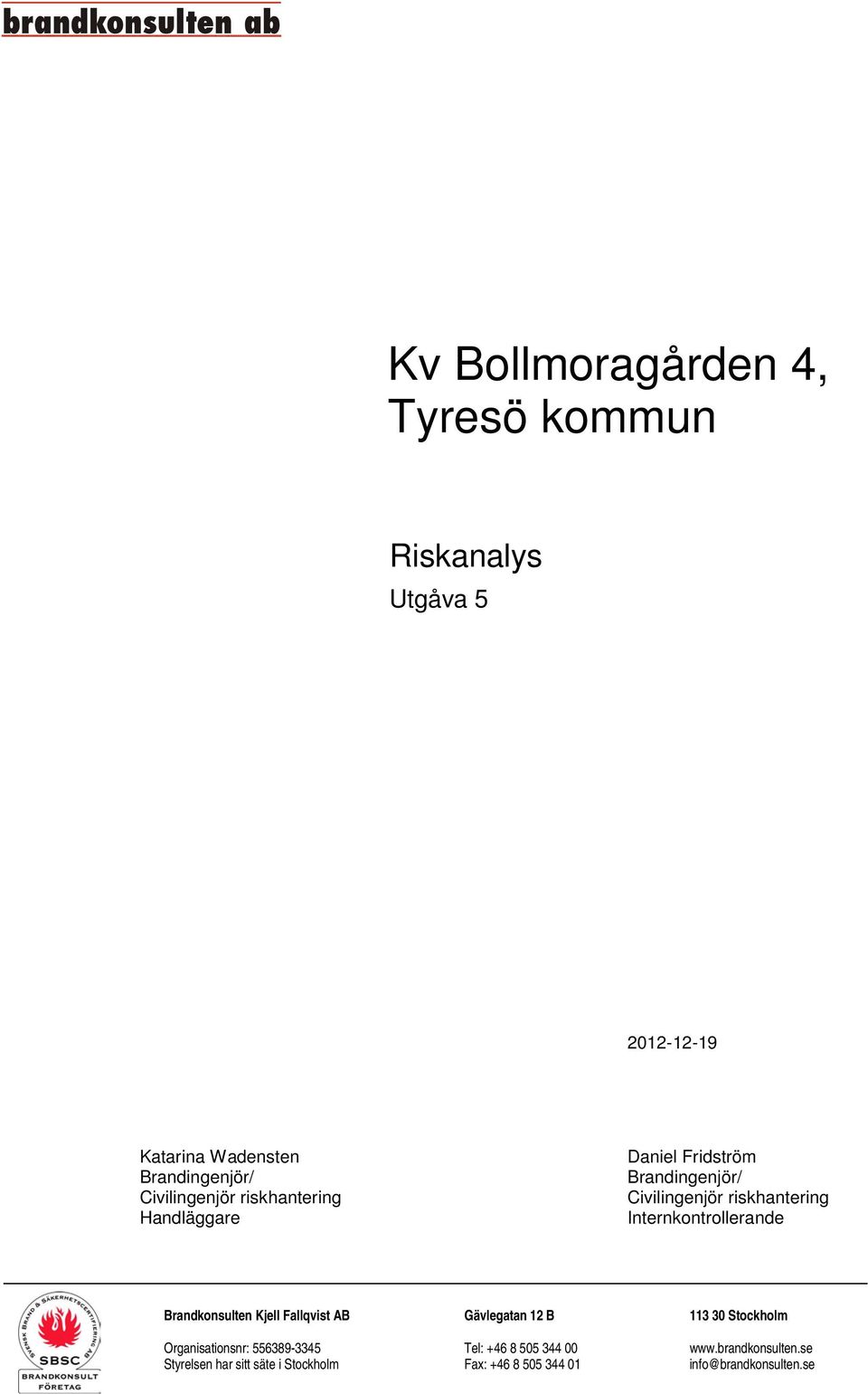 Internkontrollerande Brandkonsulten Kjell Fallqvist AB Gävlegatan 12 B 113 30 Stockholm Organisationsnr: