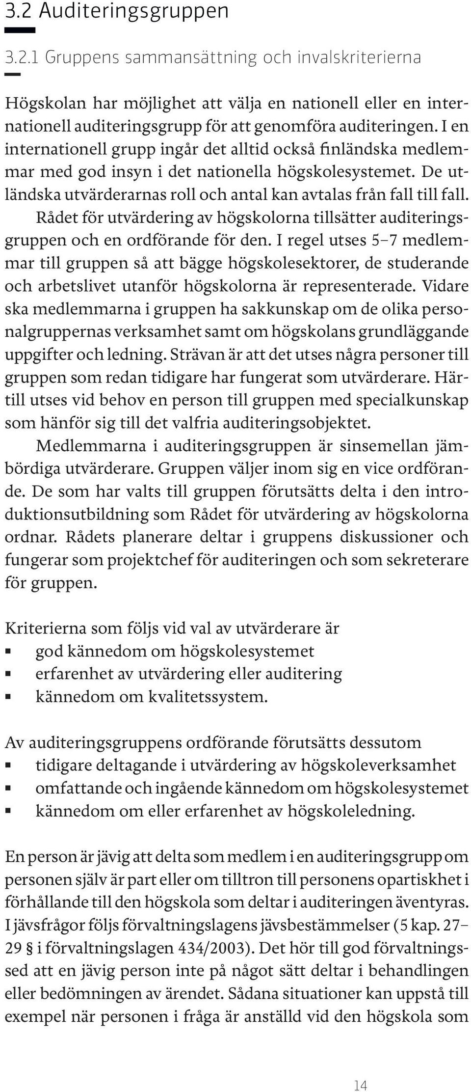 Rådet för utvärdering av högskolorna tillsätter auditeringsgruppen och en ordförande för den.