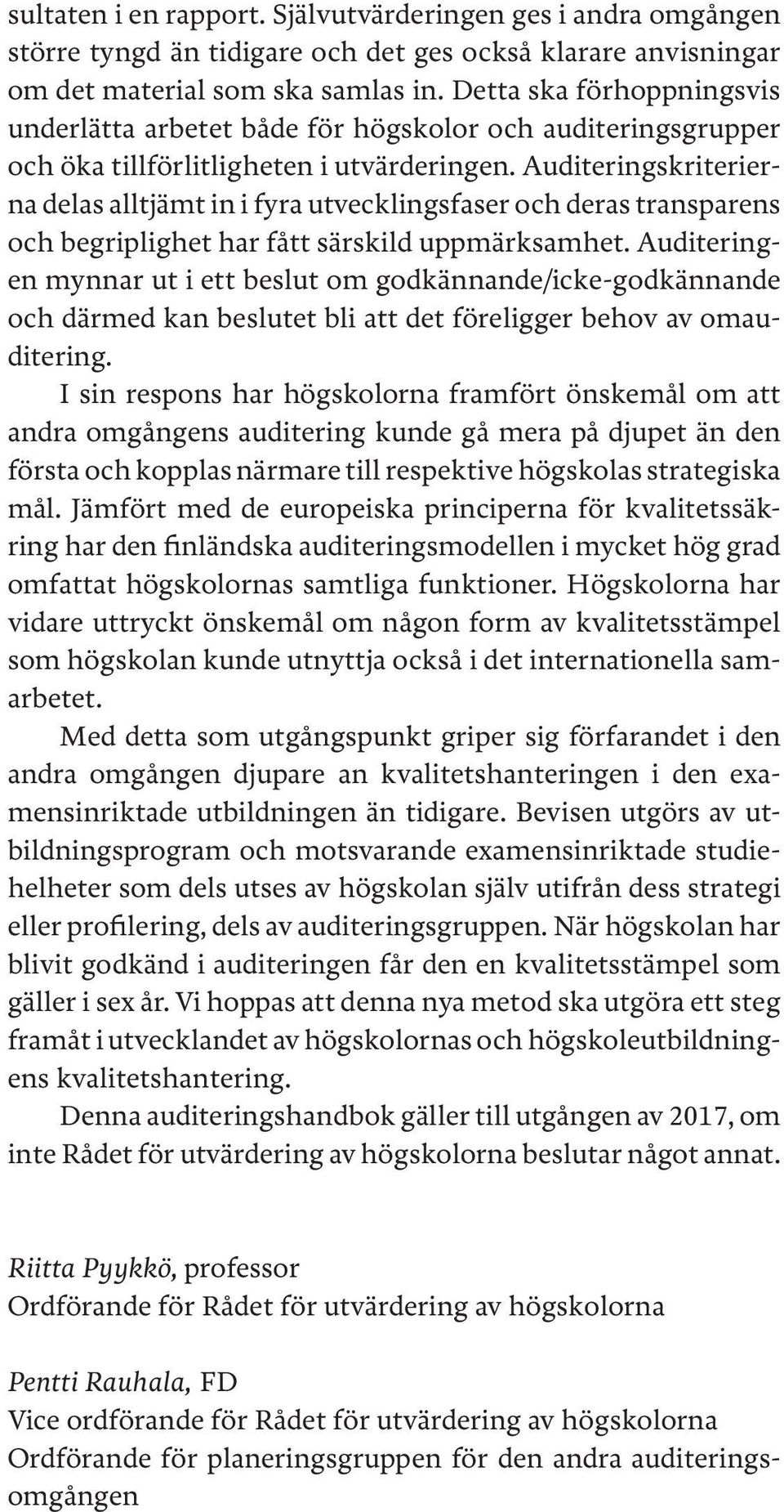 Auditeringskriterierna delas alltjämt in i fyra utvecklingsfaser och deras transparens och begriplighet har fått särskild uppmärksamhet.