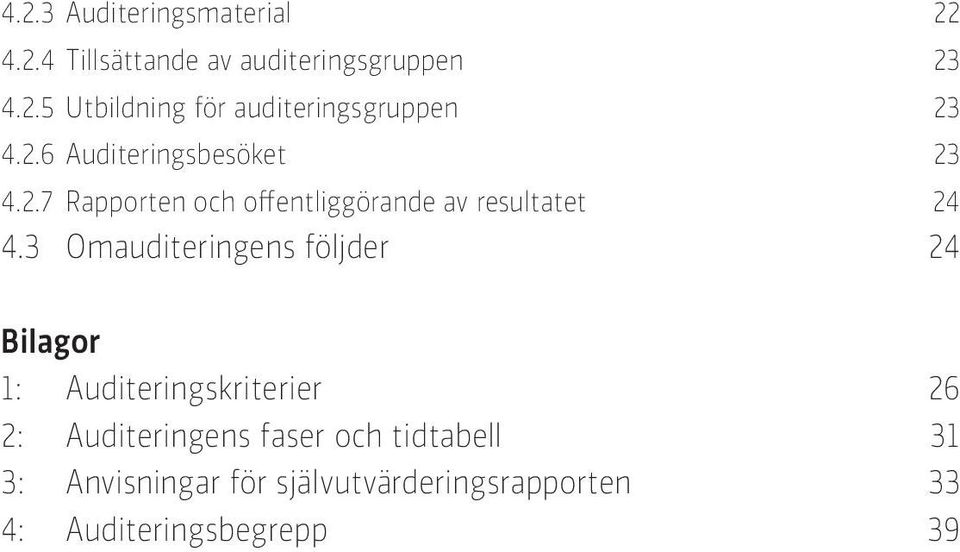 3 Omauditeringens följder 24 Bilagor 1: Auditeringskriterier 26 2: Auditeringens faser och