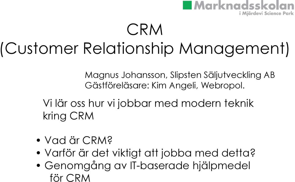 Vi lär oss hur vi jobbar med modern teknik kring CRM Vad är CRM?