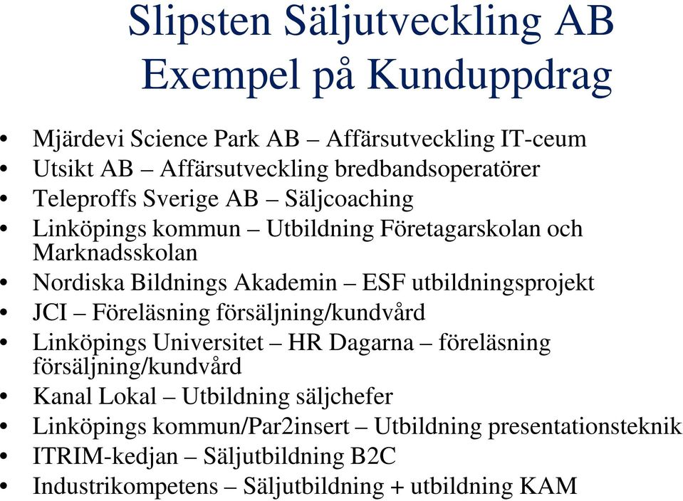 Akademin ESF utbildningsprojekt JCI Föreläsning försäljning/kundvård Linköpings Universitet HR Dagarna föreläsning försäljning/kundvård Kanal