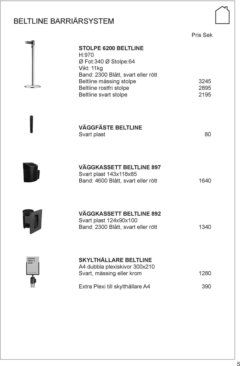 Svart plast 143x118x85 Band: 4600 Blått, svart eller rött 1640 VÄGGKASSETT BELTLINE 892 Svart plast 124x90x100 Band: 2300 Blått, svart