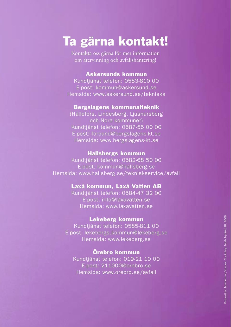 se Hemsida: www.bergslagens-kt.se Hallsbergs kommun Kundtjänst telefon: 0582-68 50 00 E-post: kommun@hallsberg.