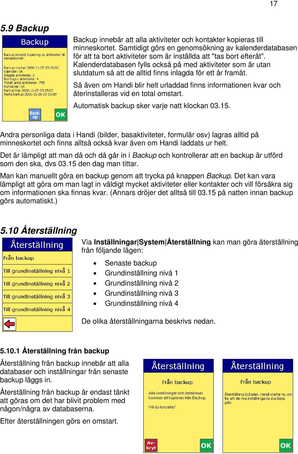 Kalenderdatabasen fylls också på med aktiviteter som är utan slutdatum så att de alltid finns inlagda för ett år framåt.