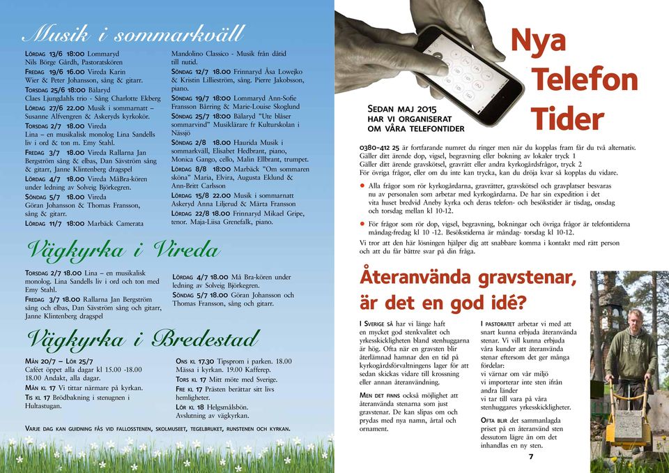 00 Vireda Lina en musikalisk monolog Lina Sandells liv i ord & ton m. Emy Stahl. Fredag 3/7 18.